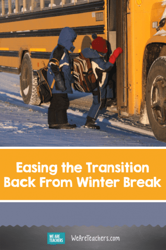 Easing the Transition Back to School After Break - WeAreTeachers