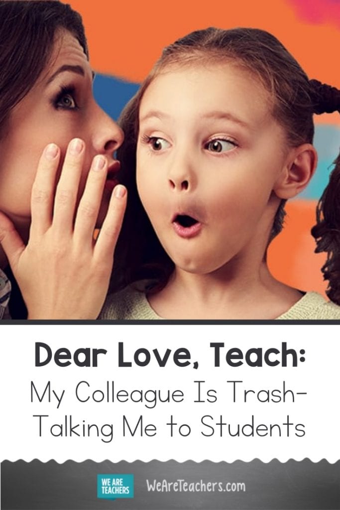 Dear Love, Teach: My Colleague Is Trash-Talking Me to Students