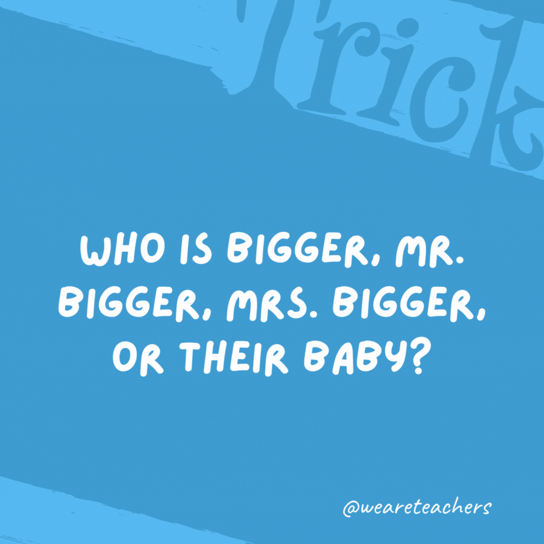 Who is bigger, Mr. Bigger, Mrs. Bigger, or their baby?

The baby, since he is a little Bigger.