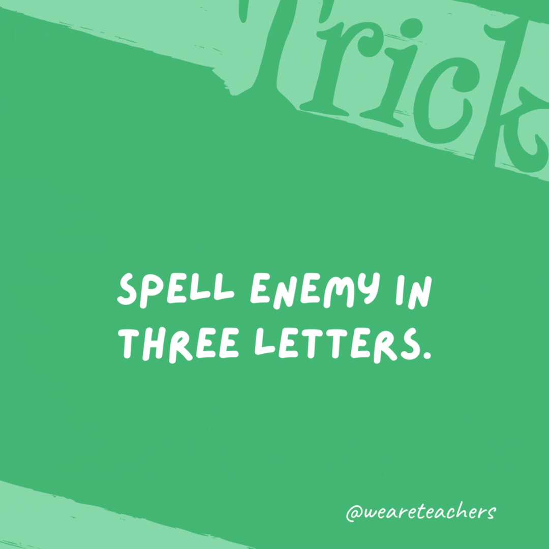 Spell enemy in three letters.

Foe.