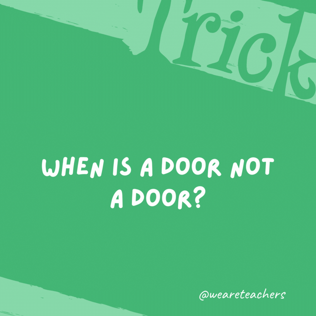 When is a door not a door?

When it’s ajar.