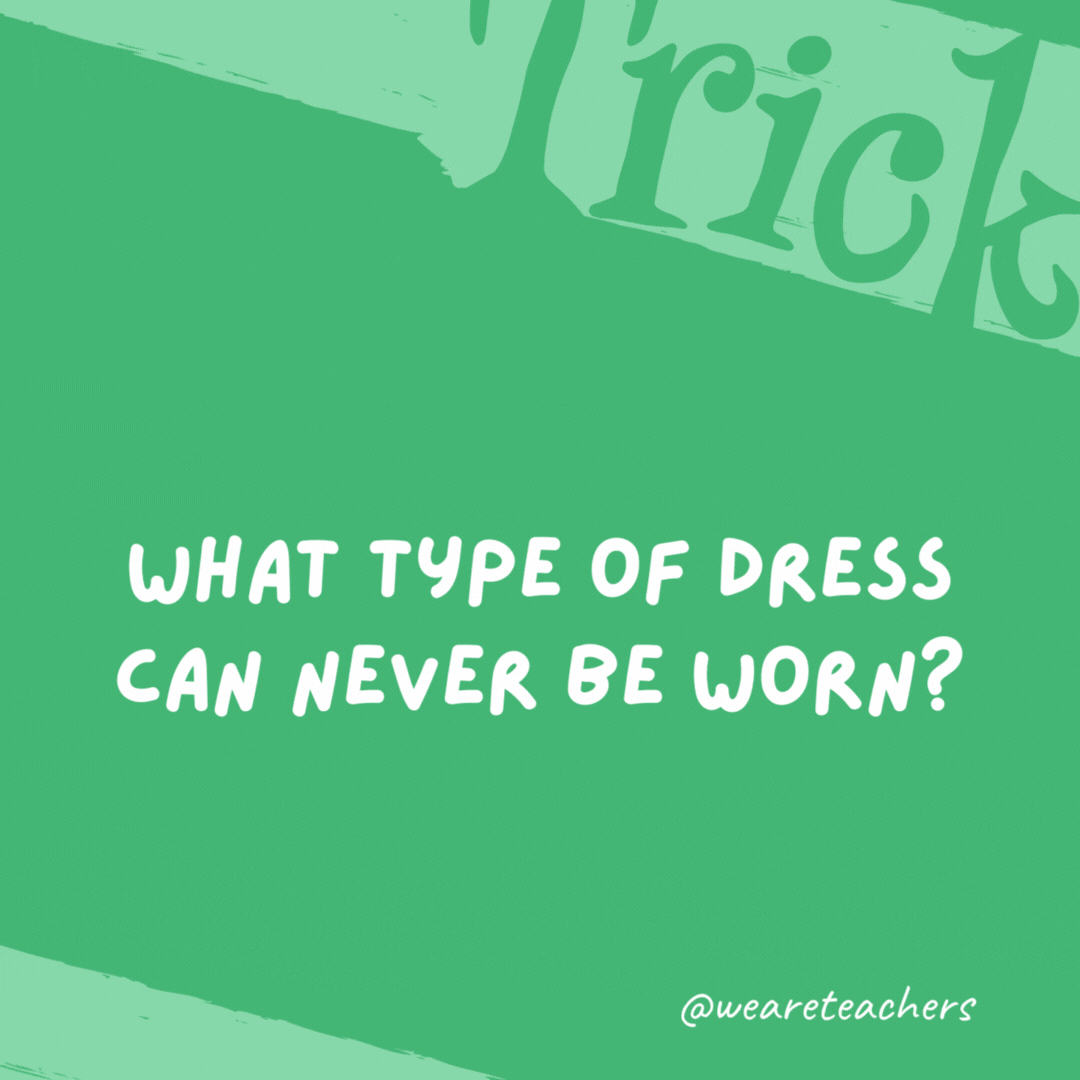 What type of dress can never be worn?

An address.