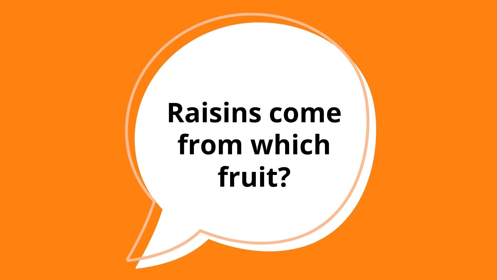 Raisins come from which fruit?