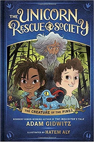 The Unicorn Rescue Society: The Creature of the Pines by Adam Gidwitz and Hatem Aly