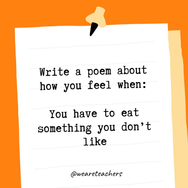 Write a poem about how you feel when: You have to eat something you don’t like.