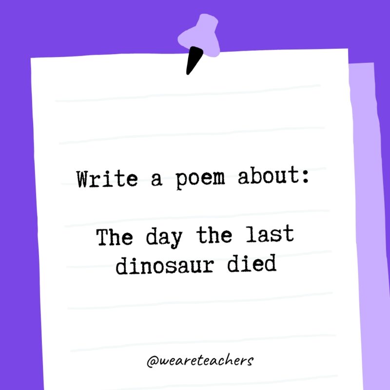 Write a poem about: The day the last dinosaur died.