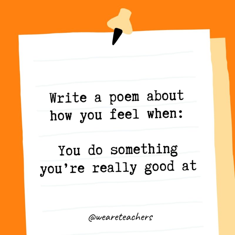 Write a poem about how you feel when: You do something you’re really good at.