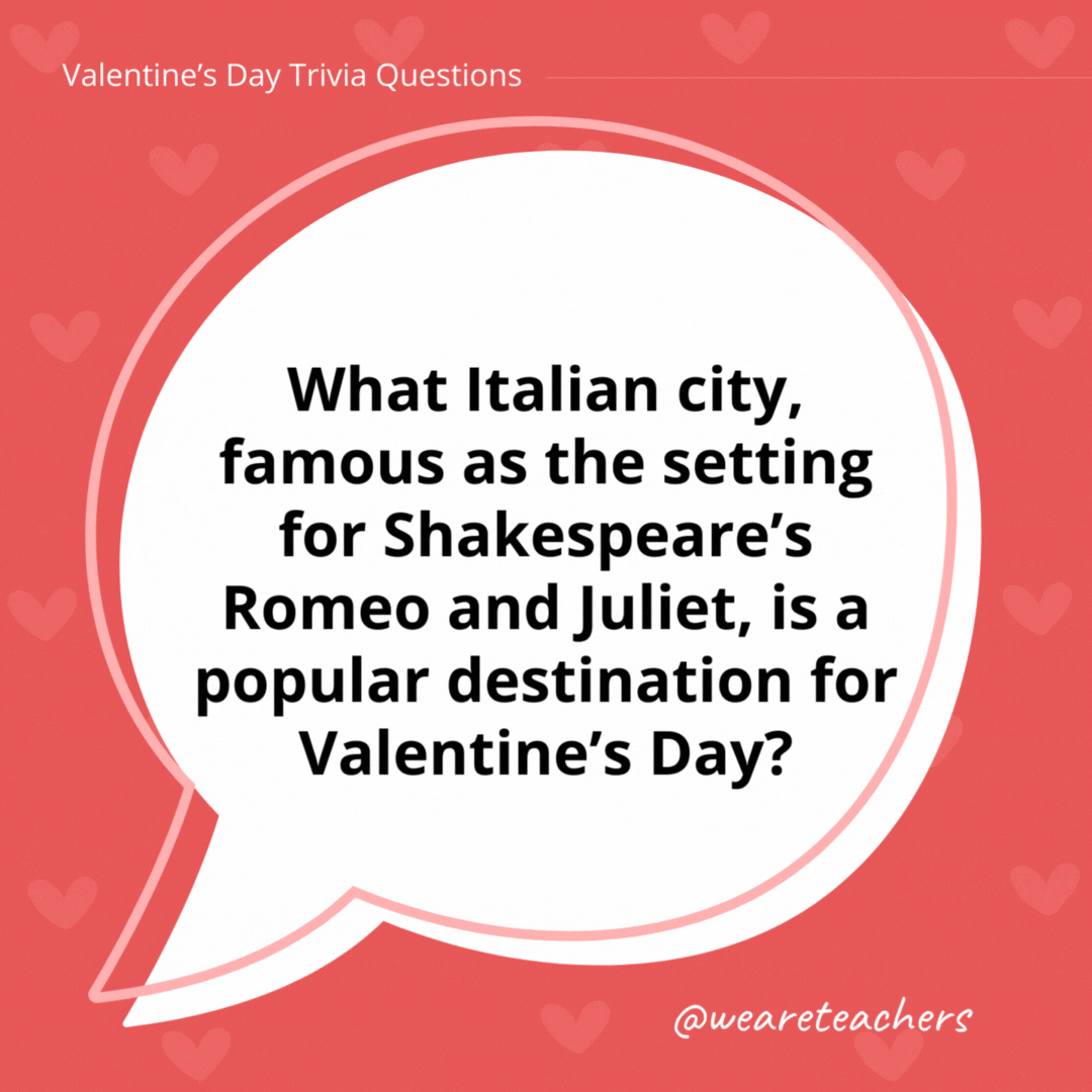 What Italian city, famous as the setting for Shakespeare’s Romeo and Juliet, is a popular destination for Valentine's Day?

Verona.
