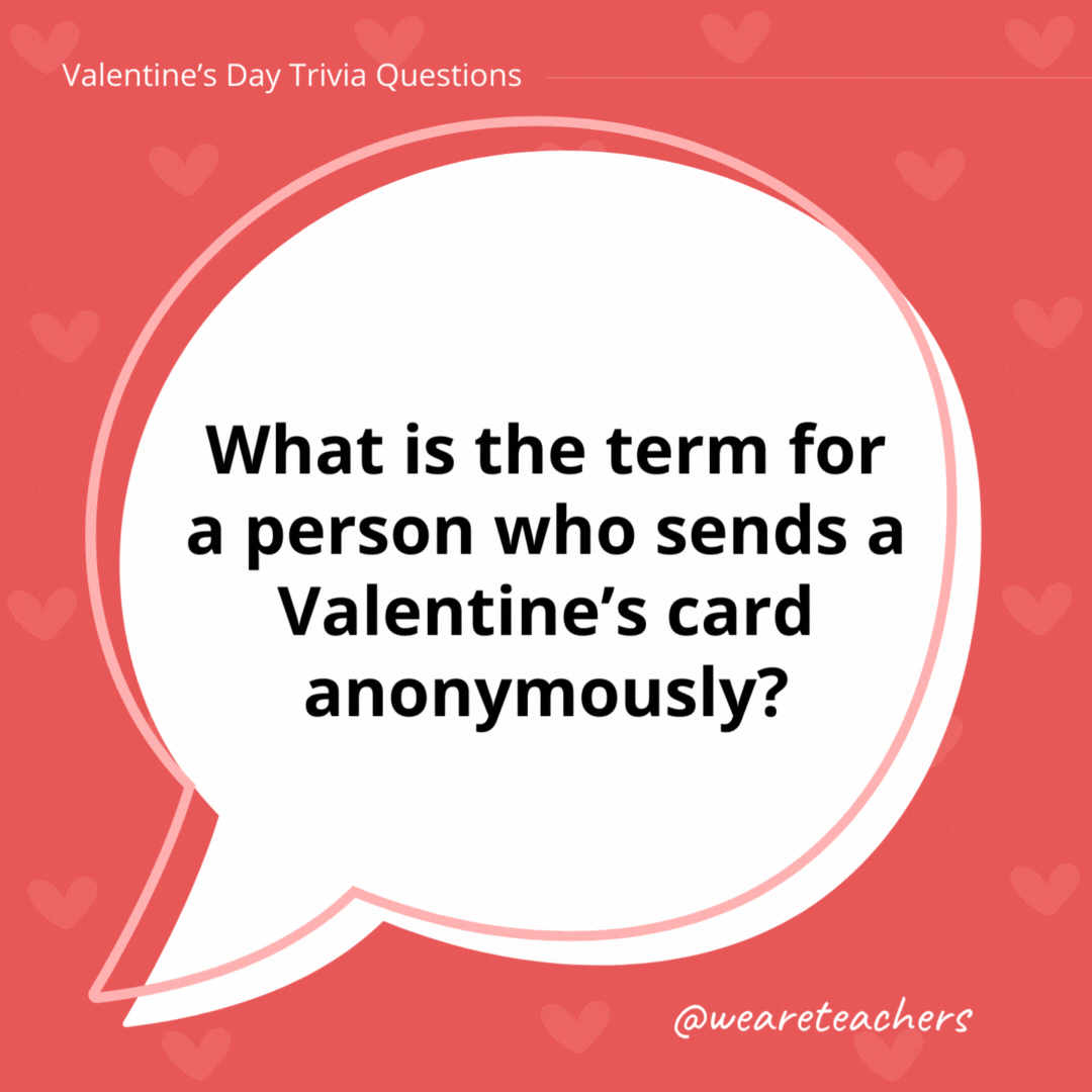What is the term for a person who sends a Valentine's card anonymously?

A secret admirer.