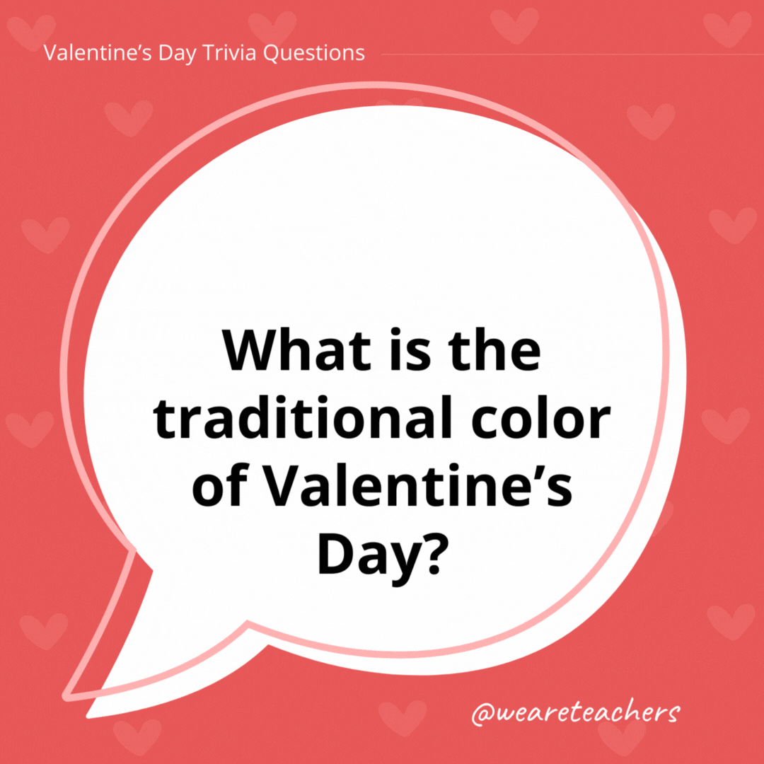 What is the traditional color of Valentine's Day?

Red. It symbolizes passion and love.