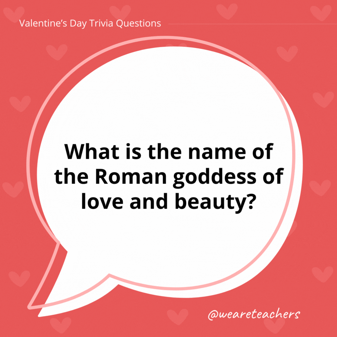 What is the name of the Roman goddess of love and beauty?

Venus.