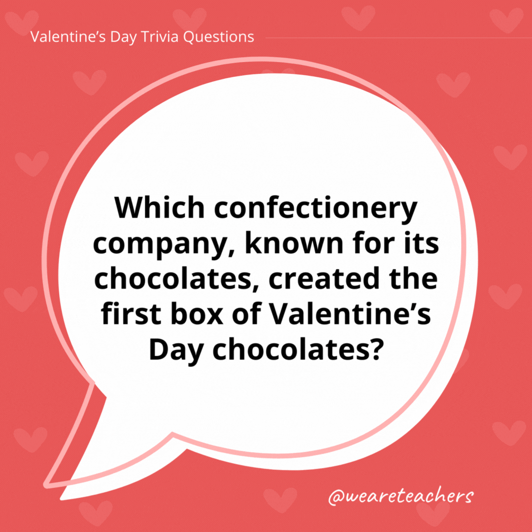 Which confectionery company, known for its chocolates, created the first box of Valentine’s Day chocolates?

Richard Cadbury of the Cadbury confectionery company is credited with creating the first box of Valentine’s Day chocolates.