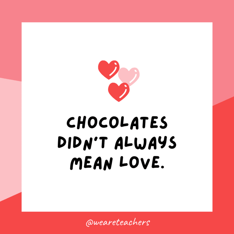 Chocolates didn't always mean love.