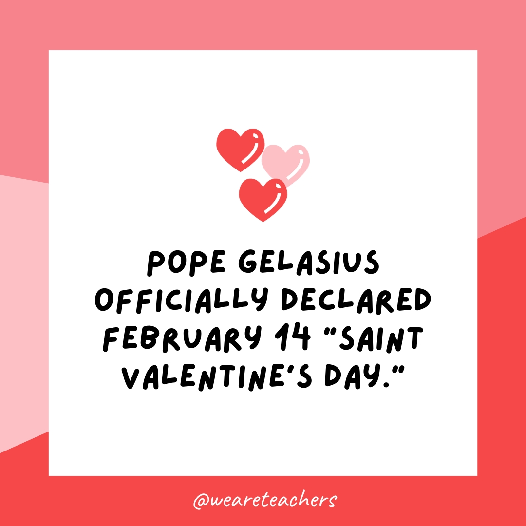 पोप गेलैसियस ने आधिकारिक तौर पर 14 फरवरी की घोषणा की "सेंट वेलेंटाइन दिवस।"- वैलेंटाइन दिवस तथ्य