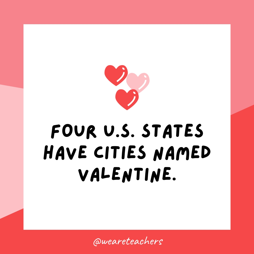 अमेरिका के चार राज्यों में वैलेंटाइन नाम के शहर हैं। 