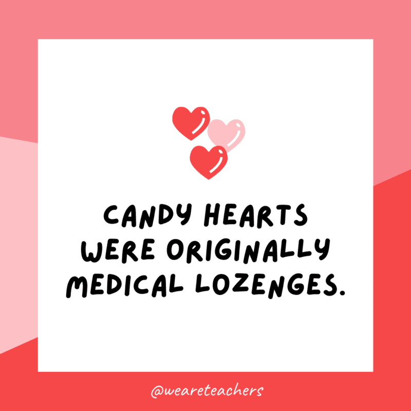 Candy hearts were originally medical lozenges.