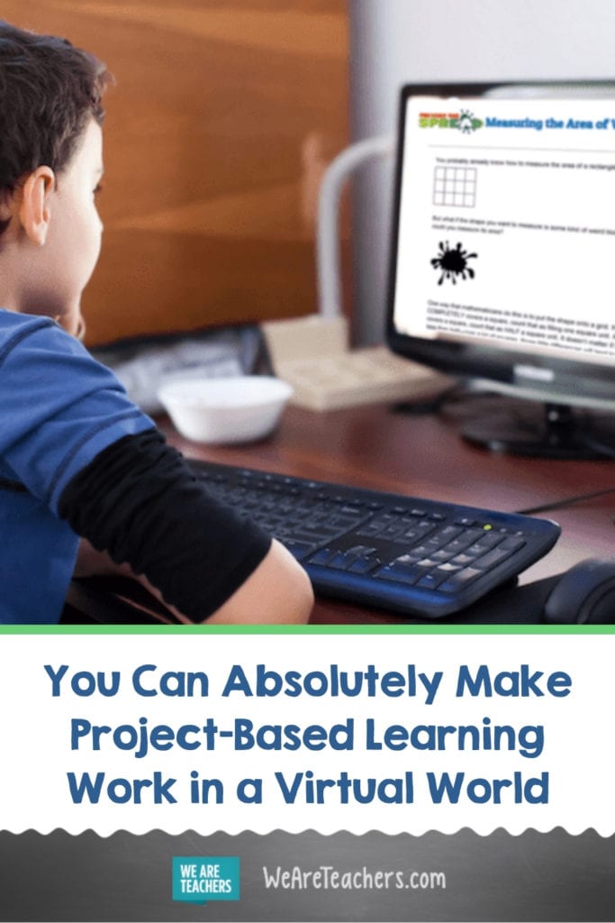 You Can Absolutely Make Project-Based Learning Work in a Virtual World