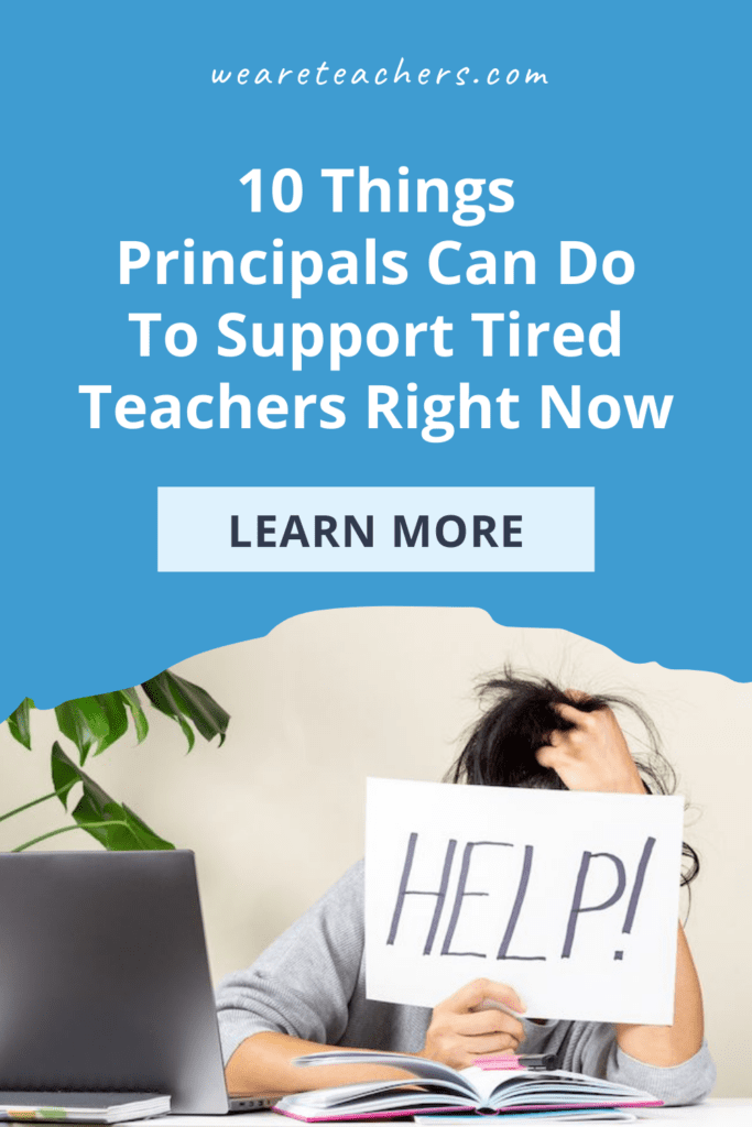 10 Things Principals Can Do To Support Tired Teachers Right Now