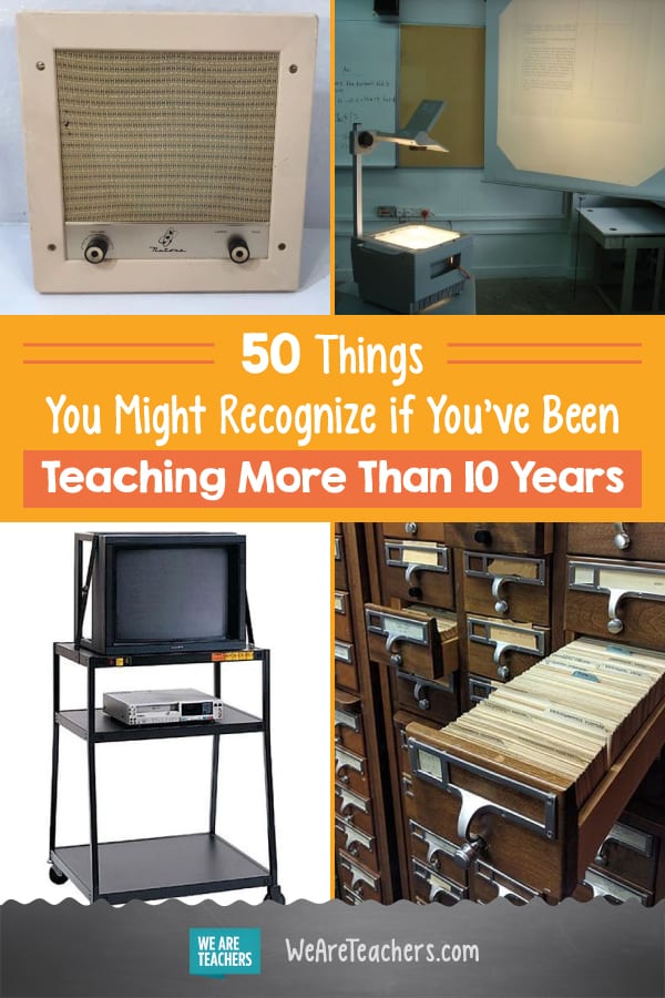 50 Things You Might Recognize if You've Been Teaching More Than 10 Years