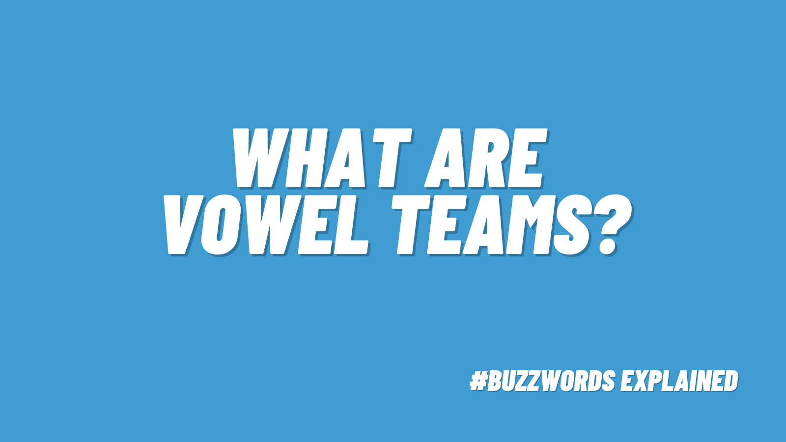 White text that says What Are Vowel Teams? #BuzzwordsExplained on blue background