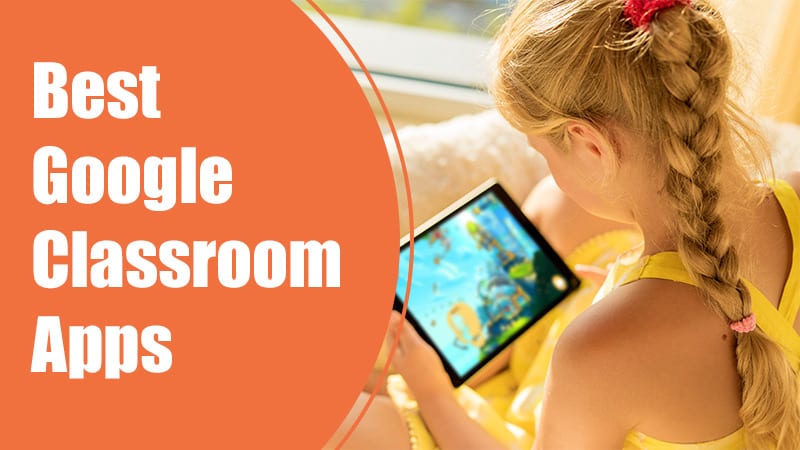 Little girl using a tablet. Text readsBest Google Classroom Apps