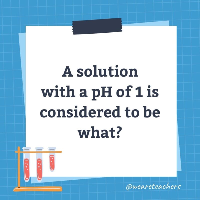 A solution with a pH of 1 is considered to be what?