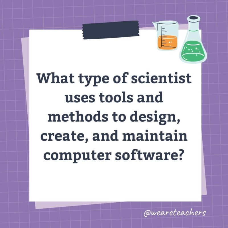 What type of scientist uses tools and methods to design, create, and maintain computer software?