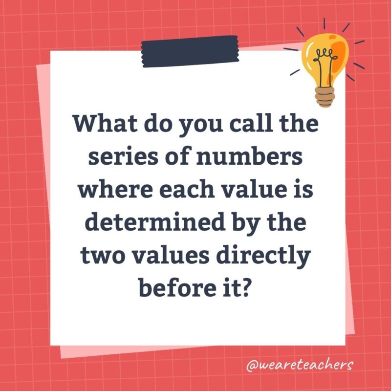 What do you call the series of numbers where each value is determined by the two values directly before it?