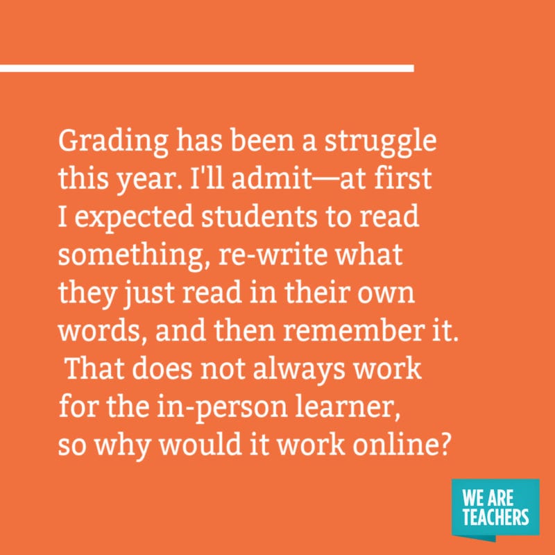 Grading has been a struggle this year. I'll admit—at first I expected students to read something, re-write what they just read in their own words, and then remember it. That does not always work for the in-person learner, so why would it work online? 