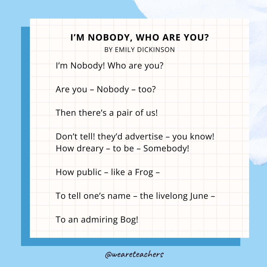 I'm Nobody! Who are you? by Emily Dickinson