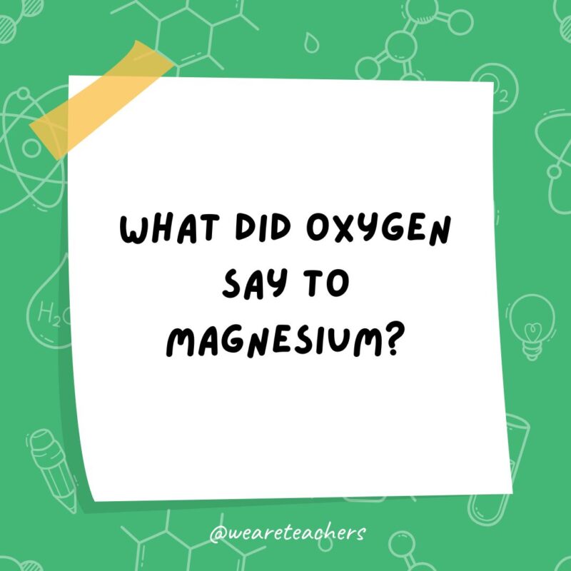 Science Jokes a post it note clipart with the joke: what did oxygen say to magnesium?