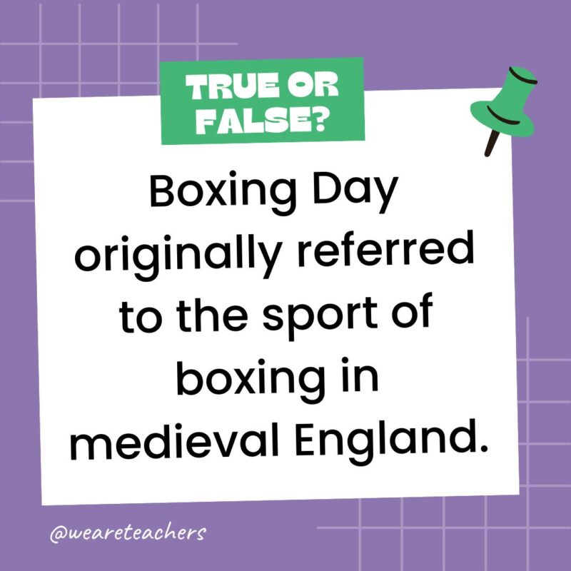 a true or false fact on a white post it on top of a purple background with the fact: Boxing Day originally referred to the sport of boxing in medieval England.
