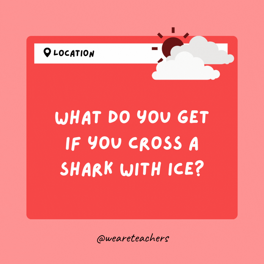 What do you get if you cross a shark with ice? Frostbite.