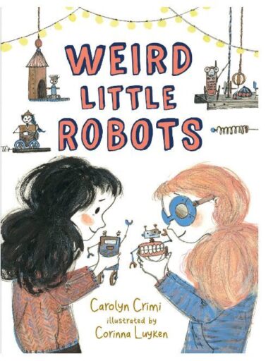 Book cover of Weird Little Robots by Carolyn Crimi, as an example of chapter books for fourth graders 