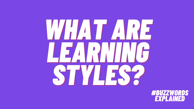 What are Learning Styles? #buzzwordsexplained