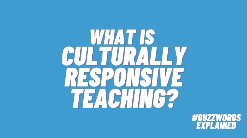 What is Culturally Responsive Teaching? #buzzwordsexplained