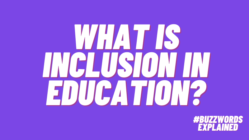 What is Inclusion in Education? #buzzwordsexplained