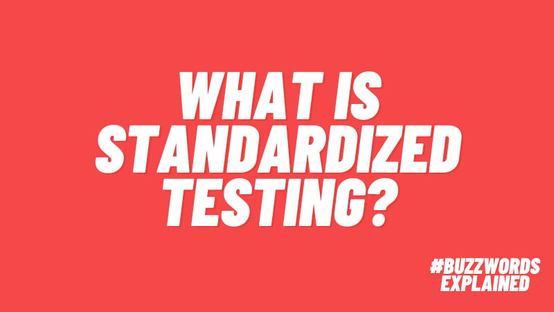 What is Standardized Testing? #buzzwordsexplained