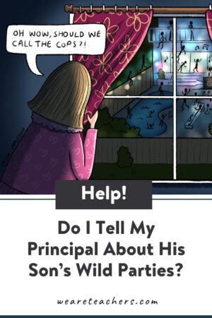 Help! Do I Tell My Principal About His Son’s Wild Parties?