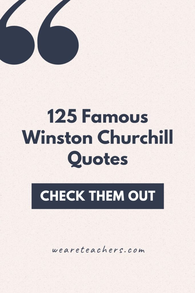 There are so many colorful Winston Churchill quotes on everything from politics to World War II to his own novel.