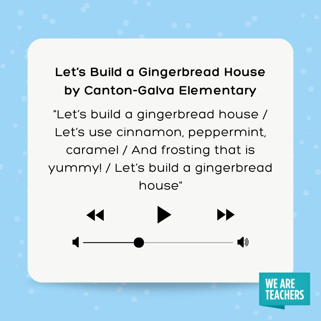 Let’s build a gingerbread house / Let’s use cinnamon, peppermint, caramel / And frosting that is yummy! / Let’s build a gingerbread house
