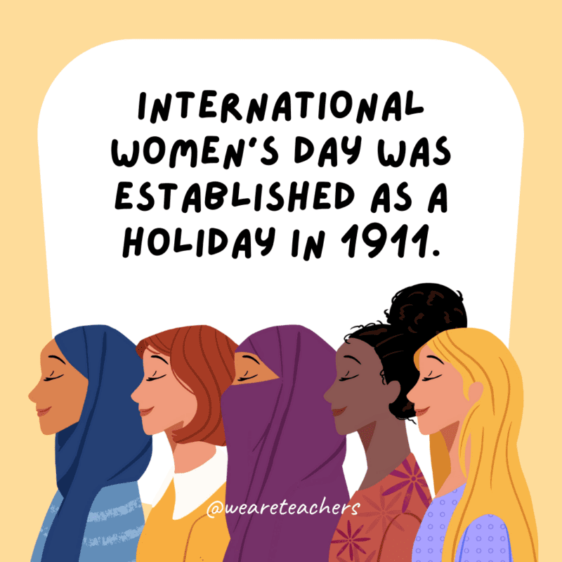 International Women’s Day was established as a holiday in 1911.