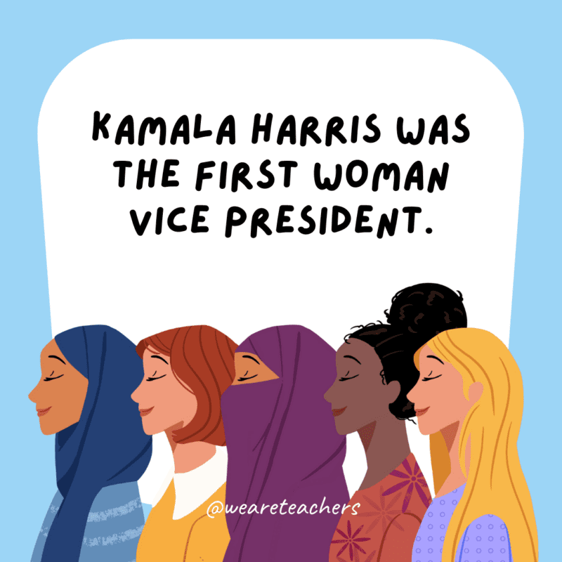 Kamala Harris was the first woman vice president.- women's history month facts