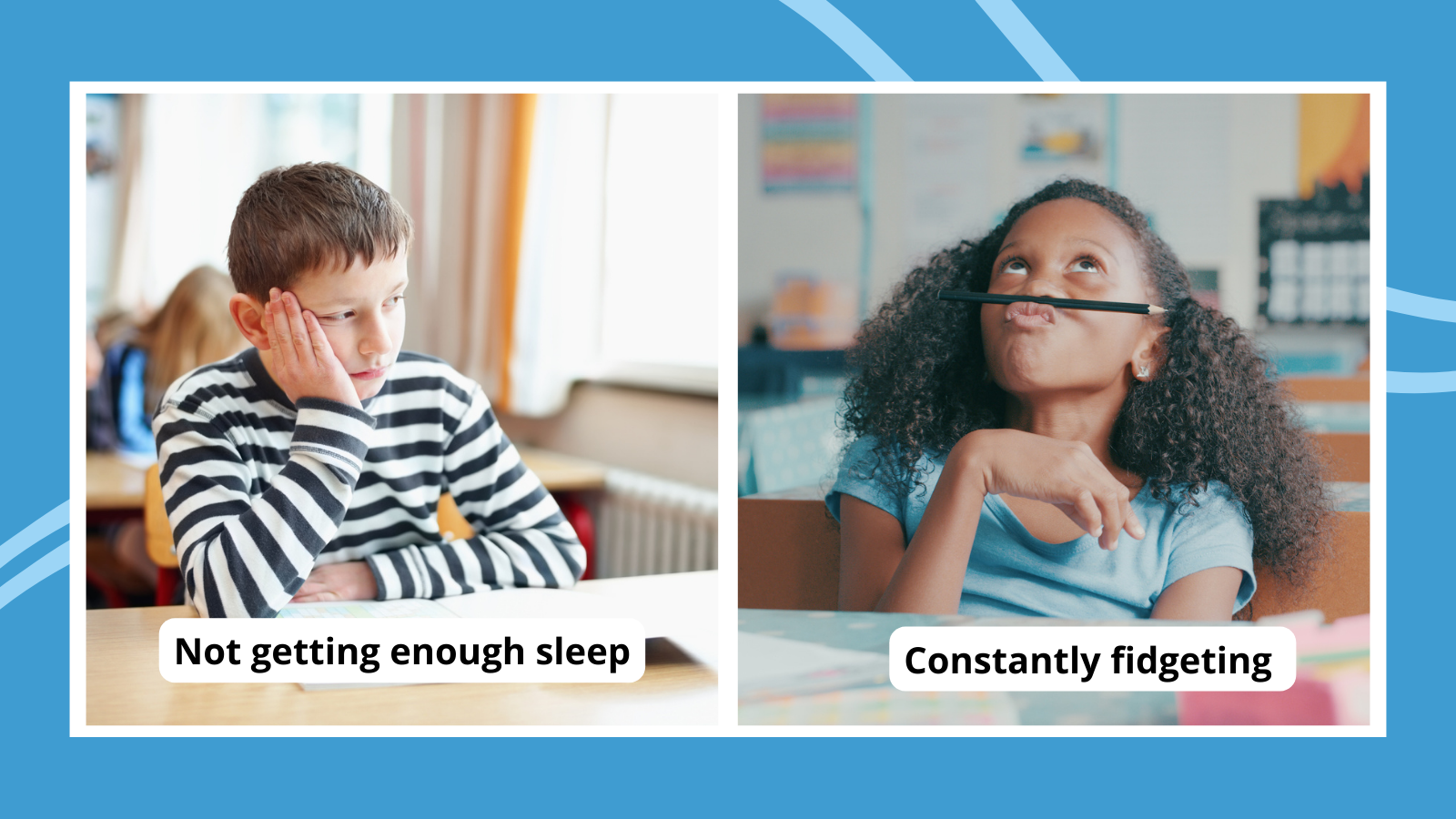 Examples of signs of ADHD including student who isn't getting enough sleep looking tired at his desk and student constantly fidgeting holding a pencil under her nose while at her desk.