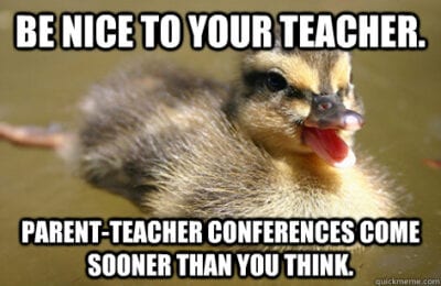 Be nice to your teacher, parent-teacher conferences come sooner than you think