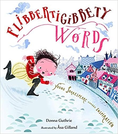 Flibbertigibbety Words: Young Shakespeare Chases Inspiration (Shakespeare for Kids)