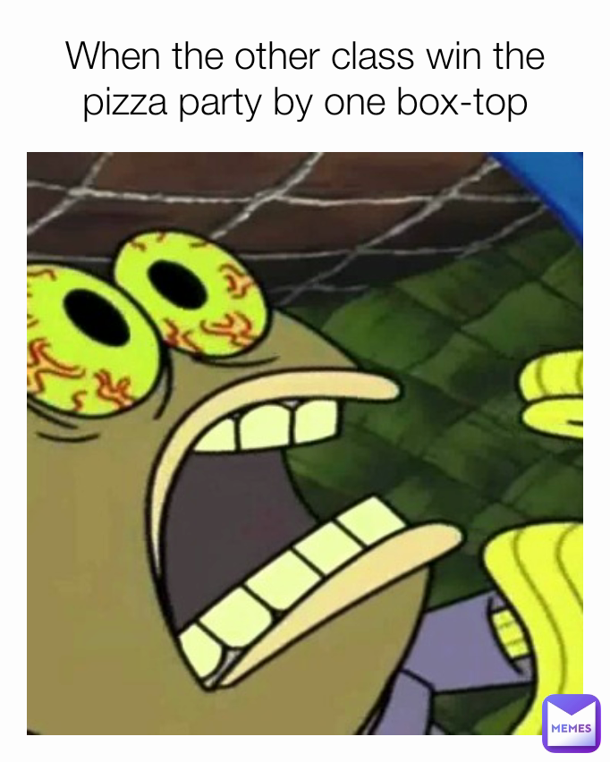 when the other class wins the pizza party by one box-top