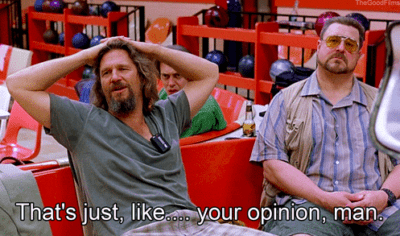 The Dude with text "That's just like ... your opinion, man"