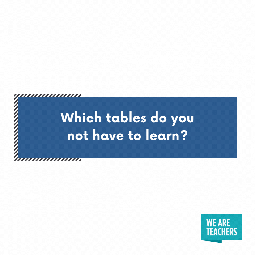 Which tables do you not have to learn? math jokes