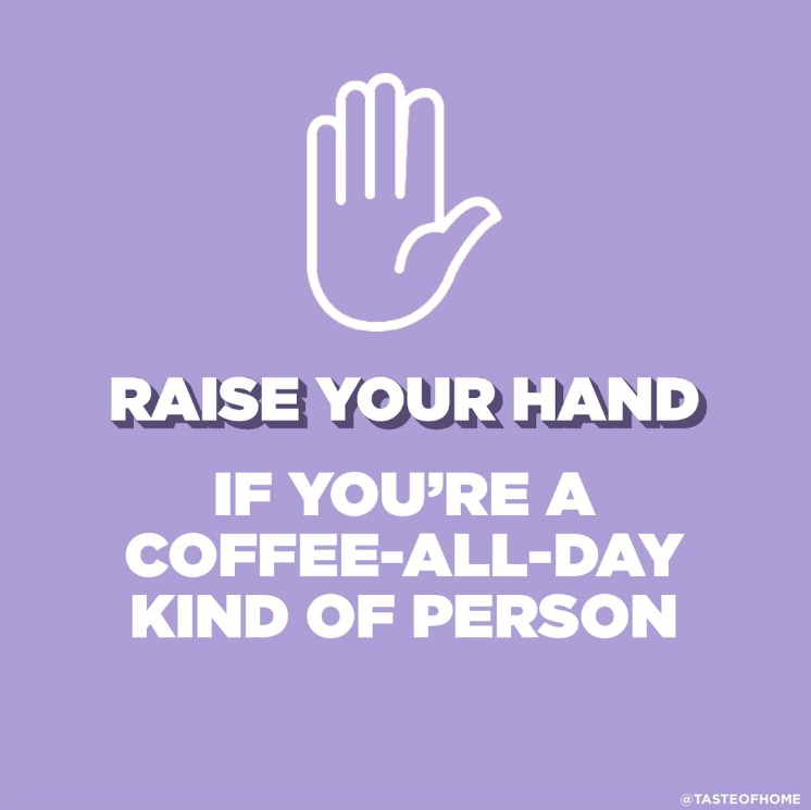 raise your hand if you are a coffee all day person coffee meme